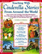 Teaching with Cinderella Stories from Around the World: Lessons and Activities That Help Kids Explore Story Elements, Appreciate Different Cultures, and Compare 10 Versions of This Timeless Fairy Tale