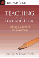 Teaching with Love and Logic: Taking Control of the Classroom