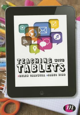 Teaching with Tablets - Caldwell, Helen, and Bird, James