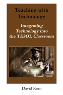 Teaching with Technology: Integrating Technology Into the Tesol Classroom
