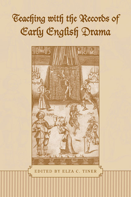 Teaching with the Records of Early English Drama - Tiner, Elza C (Editor)