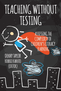 Teaching Without Testing: Assessing the Complexity of Children's Literacy Learning