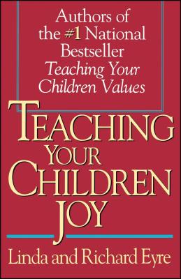 Teaching Your Children Joy - Eyre, Linda, and Eyre, Richard