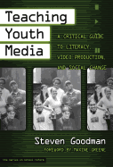 Teaching Youth Media: A Critical Guide to Literacy, Video Production & Social Change