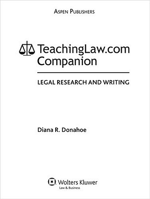 Teachinglaw.com Companion: Legal Research and Writing - Donahoe, Diana