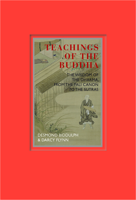 Teachings of the Buddha: The Wisdom of the Dharma, from the Pali Canon to the Sutras - Biddulph, Desmond, Dr., and Flynn, Darcy, and Cleare, John (Photographer)