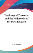 Teachings of Zoroaster and the Philosophy of the Parsi Religion