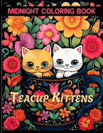 Teacup Kittens: Adorable Midnight Illustrations Of Kittens In Teacup Coloring Pages For Color & Relax. Black Background Coloring Book