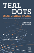 Teal Dots in an Orange World: How to organize the workplace of the future