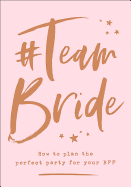 #Team Bride: How to Plan the Perfect Party for Your Bff