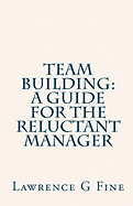 Team Building: A Guide for the Reluctant Manager