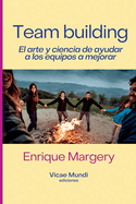 Team building: El arte y ciencia de ayudar a los equipos a mejorar