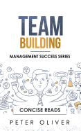 Team Building: The Principles of Managing People and Productivity