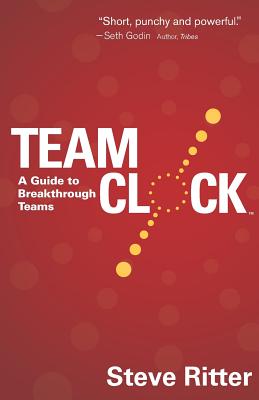 Team Clock: A Guide to Breakthrough Teams - Ritter, Steve