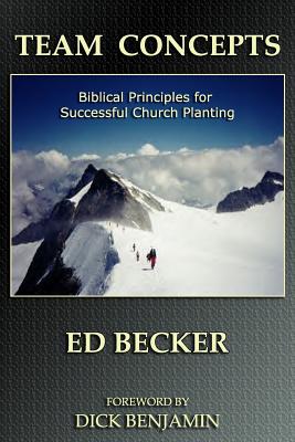 Team Concepts: Biblical Principles for Successful Church Planting - Becker, Ed