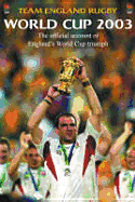 Team England Rugby: World Cup 2003 - The Official Account of England's World Cup Triumph - Team England Rugby