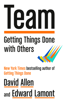 Team: Getting Things Done with Others - Allen, David, and Lamont, Edward