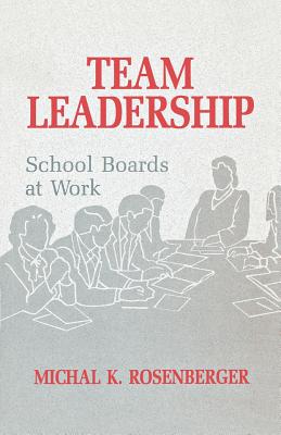 Team Leadership: School Boards at Work - Rosenberger, Michal