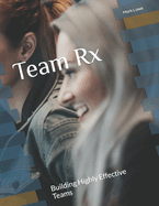 Team Rx: Building Highly Effective Teams