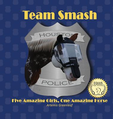 Team Smash: Five Amazing Girls, One Amazing Horse - Greenleaf, Artemis, and Volger, Roswitha (Photographer), and Department, Houston Police (Photographer)