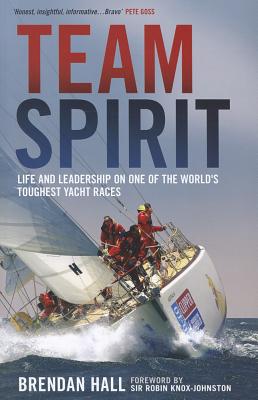 Team Spirit: Life and Leadership on One of the World's Toughest Yacht Races - Hall, Brendan