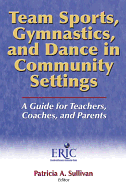 Team Sports, Gymnastics and Dance in Community Settings: A Guide for Teachers, Coaches, and Parents