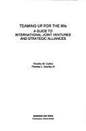 Teaming Up for the 90s: A Guide to International Joint Ventures and Strategic Alliances
