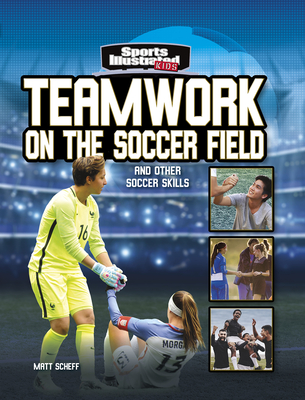 Teamwork on the Soccer Field: And Other Soccer Skills - Scheff, Matt