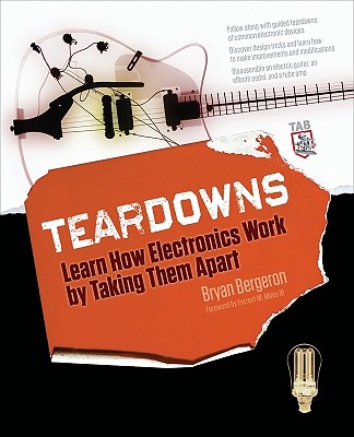 Teardowns: Learn How Electronics Work by Taking Them Apart - Bergeron, Bryan