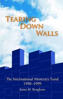 Tearing down walls: the International Monetary Fund 1990-1999 - Boughton, James M., and International Monetary Fund