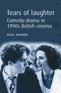 Tears of Laughter: Comedy-Drama in 1990s British Cinema