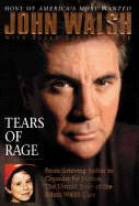 Tears of Rage: From Grieving Father to Crusader for Justce: The Untold Story of the Adam Walsh Case - Alexander, Charlotte, and Walsh, John, and Schindehette, Susan