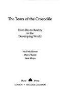 Tears of the Crocodile: From Rio to Reality in the Developing World - Middleton, Neil, and O'Keefe, Phil