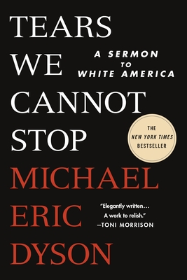 Tears We Cannot Stop: A Sermon to White America - Dyson, Michael Eric