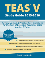 Teas V Study Guide 2015-2016: Review Manual & Practice Test Questions for the Test of Essential Academic Skills Version 5 Exam