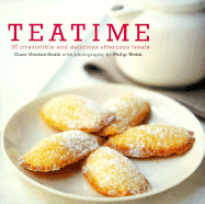 Teatime: 30 Irresistible and Delicious Afternoon Treats