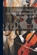 Teatro Lirico Espanol Anterior Al Siglo XIX; Documentos Para La Historia de la Musica Espanola