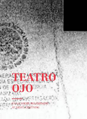 Teatro Ojo: At Night, Lightning - Medina, Cuauhtemoc (Text by), and Chavez Mac Gregor, Helena, and Villarreal, Patricio (Text by)