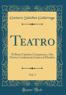 Teatro, Vol. 3: El Buen Camino; Compuesta, Y Sin Novio; Conferencia Contra El Hombre (Classic Reprint)