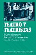 Teatro y Teatristas: Estudios Sobre Teatro Argentino E Iberoamericano - Pellettieri, Osvaldo (Editor)