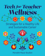 Tech for Teacher Wellness: Strategies for a Healthy Life and Sustainable Career