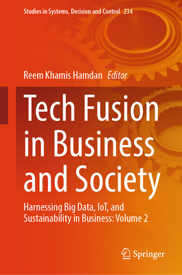 Tech Fusion in Business and Society: Harnessing Big Data, IoT, and Sustainability in Business: Volume 2 - Hamdan, Reem Khamis (Editor)