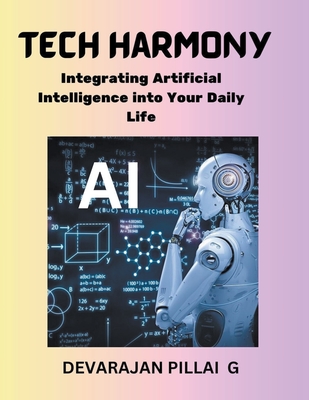 Tech Harmony: Integrating Artificial Intelligence into Your Daily Life - G, Devarajan Pillai