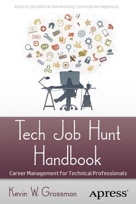 Tech Job Hunt Handbook: Career Management for Technical Professionals - Grossman, Kevin