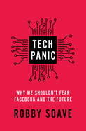 Tech Panic: Why We Shouldn't Fear Facebook and the Future