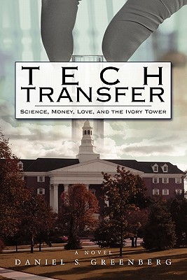 Tech Transfer: Science, Money, Love and the Ivory Tower - Greenberg, Daniel S