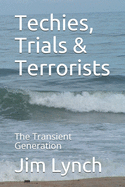 Techies, Trials & Terrorists: The Transient Generation
