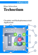 Technetium: Chemistry and Radiopharmaceutical Applications - Schwochau, Klaus