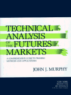 Technical Analysis of the Future's Markets: A Comprehensive Guide to Trading Methods and Applications - Murphy, John J, PhD, and Murphy, Joseph, Professor