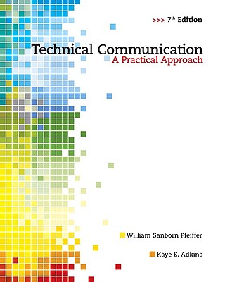 Technical Communication: A Practical Approach - Pfeiffer, William Sanborn, and Adkins, Kaye E